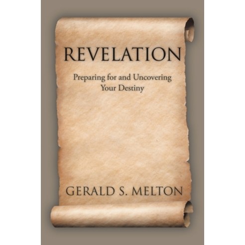 Revelation: Preparing for and Uncovering Your Destiny Paperback, Christian Faith Publishing, Inc