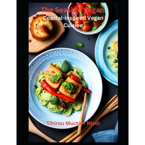 (영문도서) The Seaside Vegan: Coastal-inspired Vegan Cuisine Paperback, Independently Published, English, 9798860065321