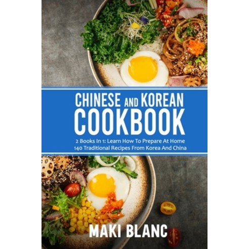(영문도서) Chinese And Korean Cookbook: 2 Books In 1: Learn How To Prepare At Home 140 Traditional Recip... Paperback, Independently Published, English, 9798740284828