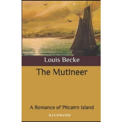 The Mutineer: A Romance of Pitcairn Island Illustrated Paperback, Independently Published