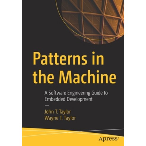 Patterns in the Machine: A Software Engineering Guide to Embedded Development Paperback, Apress, English, 9781484264393