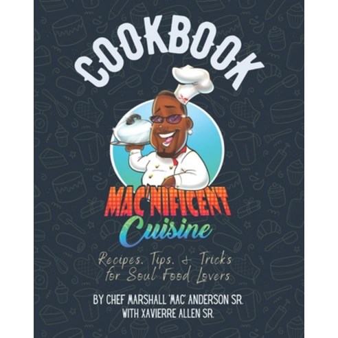 (영문도서) Mac''nificent Cuisine Cookbook: Recipes Tips & Tricks for Soul Food Lovers Paperback, Independently Published, English, 9798374339703