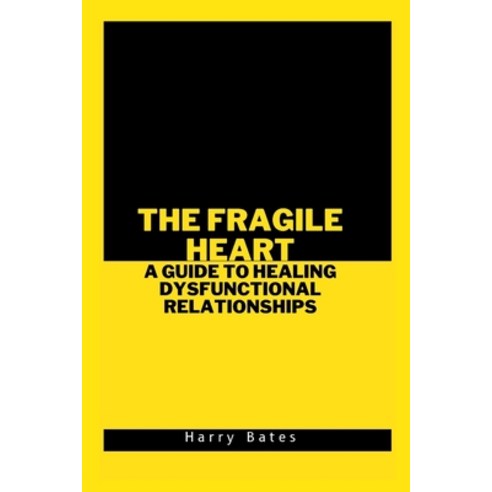 (영문도서) The Fragile Heart: A Guide to Healing Dysfunctional Relationships Paperback, Independently Published, English, 9798377215400
