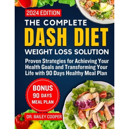 (영문도서) The Complete DASH Diet Weight Loss Solution 2024: Proven Strategies for Achieving Your Health... Paperback, Independently Published, English, 9798883498731