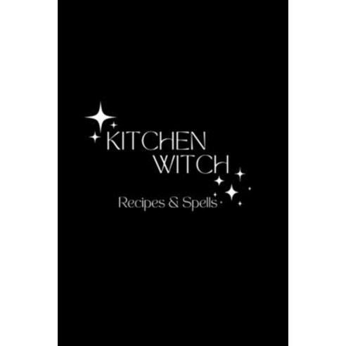 (영문도서) Kitchen Witch: Recipes & Spells Paperback, Lulu.com, English, 9781678178093