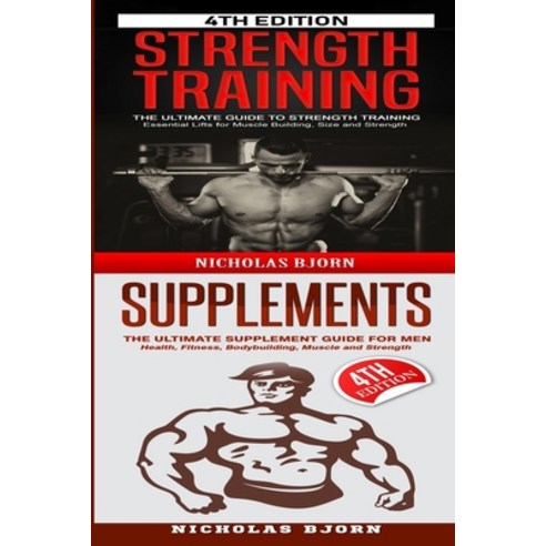 Strength Training & Supplements: The Ultimate Guide to Strength Training & The Ultimate Supplement G... Paperback, Independently Published