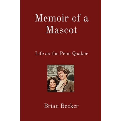 (영문도서) Memoir of a Mascot: Life as the Penn Quaker Paperback, Brian Becker, English, 9798218232498