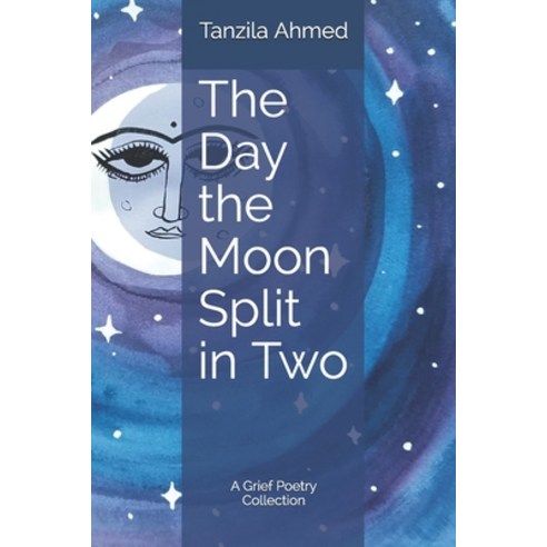The Day the Moon Split in Two: A Grief Poetry Collection Paperback, Independently Published