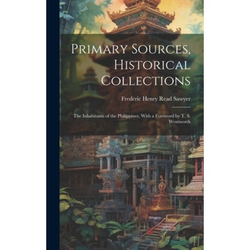 (영문도서) Primary Sources Historical Collections: The Inhabitants of the Philippines With a Foreword ... Hardcover, Legare Street Press, English, 9781020949685