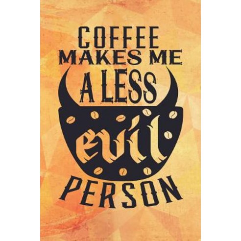 (영문도서) Coffee Makes Me A Less Evil Person Paperback, Createspace Independent Pub..., English, 9781721236015