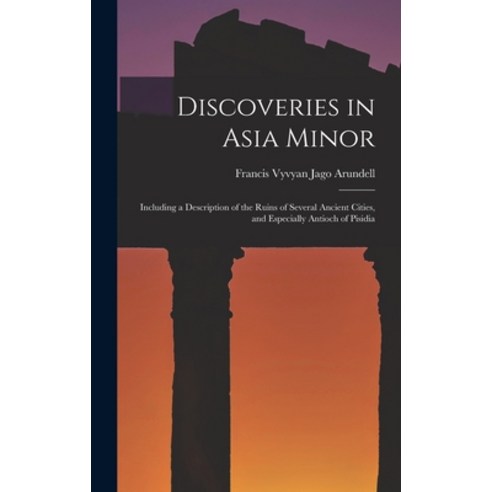 (영문도서) Discoveries in Asia Minor: Including a Description of the Ruins of Several Ancient Cities an... Hardcover, Legare Street Press, English, 9781019032626