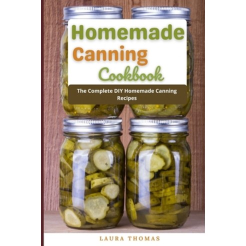 (영문도서) Homemade Canning Cookbook: The Complete DIY homemade canning recipes Paperback, Independently Published, English, 9798535436487