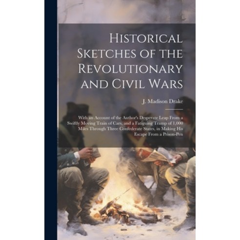 (영문도서) Historical Sketches of the Revolutionary and Civil Wars: With an Account of the Author''s Desp... Hardcover, Legare Street Press, English, 9781019750216