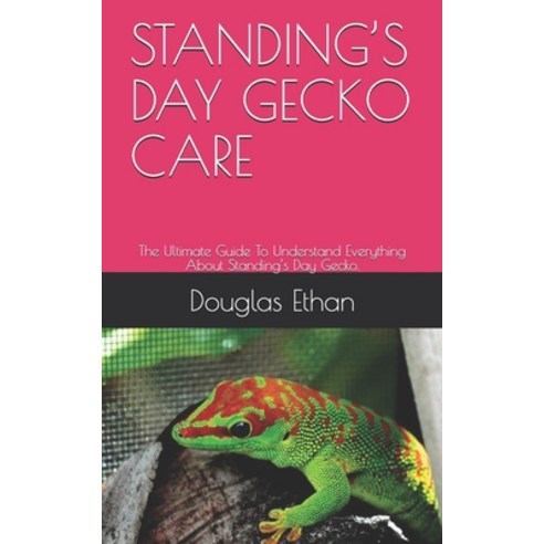 Standing''s Day Gecko Care: The Ultimate Guide To Understand Everything About Standing''s Day Gecko. Paperback, Independently Published, English, 9798583612611