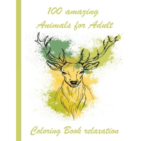 100 amazing Animals for Adult Coloring Book relaxation: An Adult Coloring Book with Lions Elephants... Paperback, Independently Published, English, 9798726709697