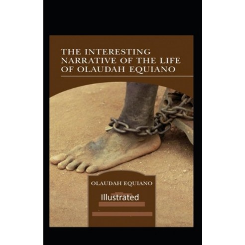 The Interesting Narrative of the Life of Olaudah Equiano Illustrated Paperback, Independently Published