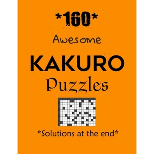 Awesome Kakuro Puzzles 160 with Solutions at the end: Kakuro puzzle books - Have a Blast! Paperback, Independently Published, English, 9798571190299