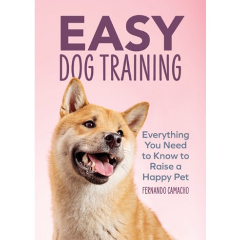 (영문도서) Easy Dog Training: Everything You Need to Know to Raise a Happy Pet Paperback, Rockridge Press