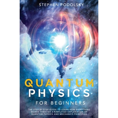 (영문도서) Quantum Physics For Beginners: The Step by Step Guide To Learn how everything works through a... Paperback, Independently Published, English, 9798528695471