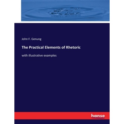 (영문도서) The Practical Elements of Rhetoric: with illustrative examples Paperback, Hansebooks, English, 9783337276744