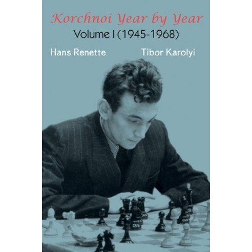 (영문도서) Korchnoi Year by Year: Volume I (1945-1968) Paperback, Limited Liability Company E..., English, 9785604784983