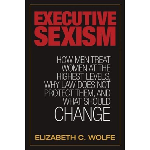 (영문도서) Executive Sexism: How Men Treat Women at the Highest Levels Why Law Does Not Protect Them a... Paperback, Bloomsbury Academic, English, 9798765125908