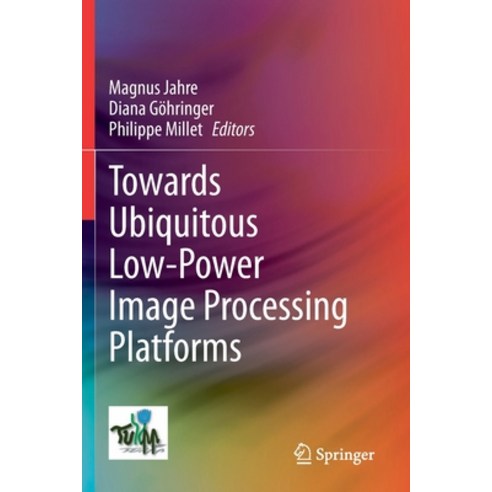 (영문도서) Towards Ubiquitous Low-power Image Processing Platforms Paperback, Springer, English, 9783030535346
