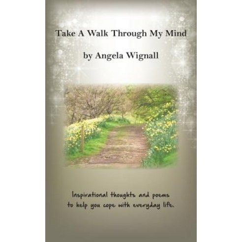 Take A Walk Through My Mind: Inspirational thoughts and poems to help you cope with everyday life Paperback, New Generation Publishing