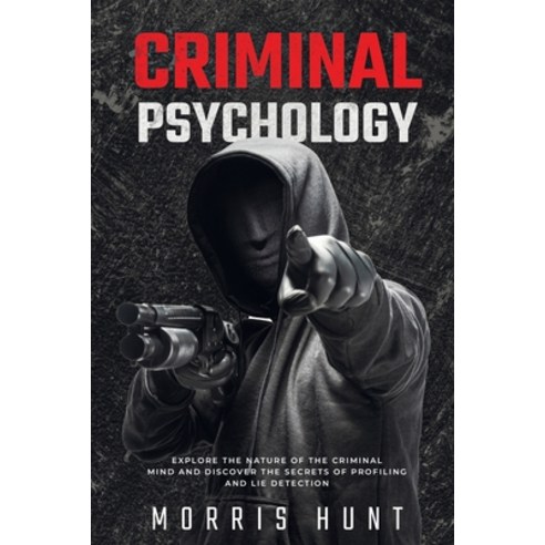 (영문도서) Criminal Psychology: Explore the Nature of the Criminal Mind and Discover the Secrets of Prof... Paperback, Independently Published, English, 9798876873385
