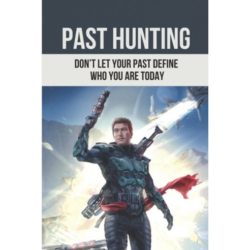 (영문도서) Past Hunting: Don''t Let Your Past Define Who You Are Today: Action Adventure Fantasy Books Paperback, Independently Published, English, 9798520890751