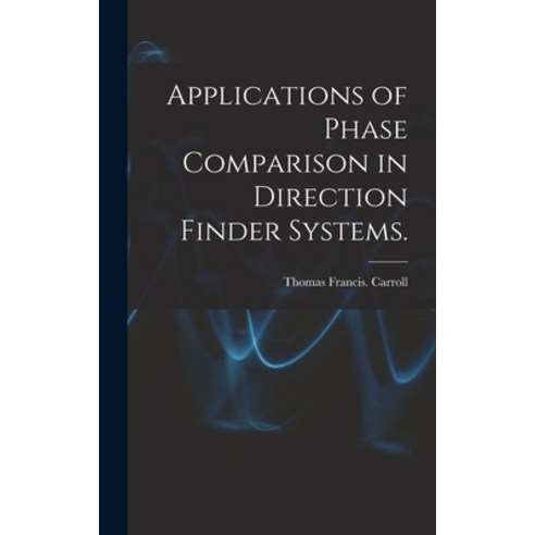 (영문도서) Applications of Phase Comparison in Direction Finder Systems. Hardcover, Hassell Street Press, English, 9781014268334