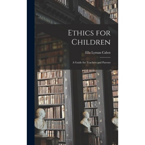 (영문도서) Ethics for Children: A Guide for Teachers and Parents Hardcover, Legare Street Press, English, 9781016773089