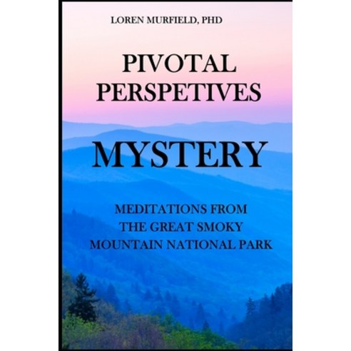 (영문도서) Pivotal Perspectives: Mystery: Meditations from the Great Smoky Mountains National Park Paperback, Independently Published, English, 9798496893510