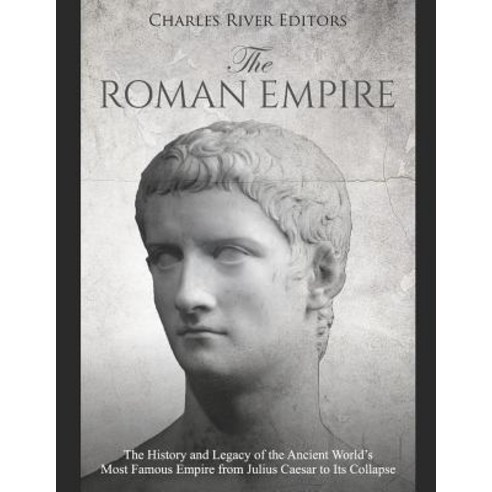 (영문도서) The Roman Empire: The History and Legacy of the Ancient World''s Most Famous Empire from Juliu... Paperback, Independently Published, English, 9781798750759