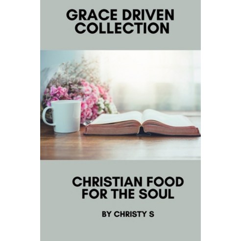 (영문도서) Christian Food for the Soul: Grace Driven Christian Paperback, Independently Published, English, 9798747496729