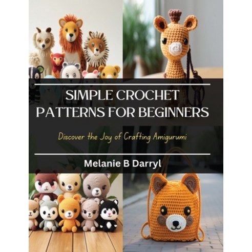 (영문도서) Simple Crochet Patterns for Beginners: Discover the Joy of Crafting Amigurumi Paperback, Independently Published, English, 9798871909317