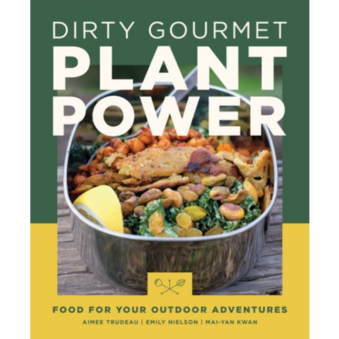 (영문도서) Dirty Gourmet Plant Power: Food for Your Outdoor Adventures Paperback, Mountaineers Books, English, 9781680516302