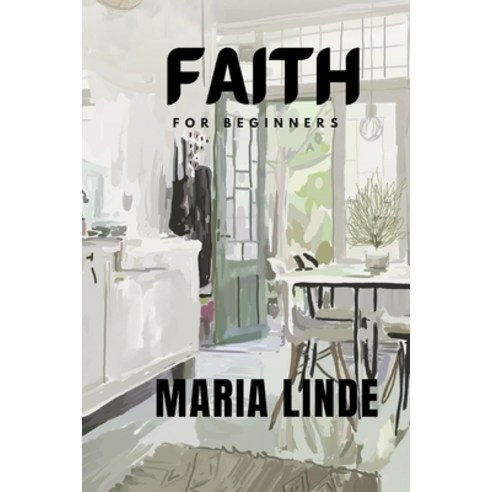 (영문도서) Faith For Beginners by Maria Linde: Super Easy Paperback, Maria Linde Publishing, English, 9789198951639