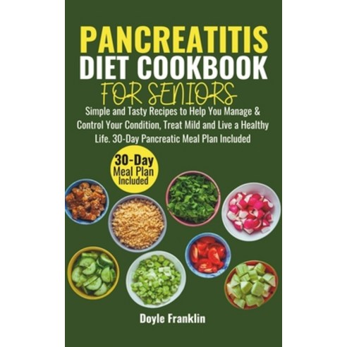 (영문도서) Pancreatitis Diet Cookbook for Seniors: Simple and Tasty Recipes to Help You Manage & Control... Paperback, Independently Published, English, 9798867274085