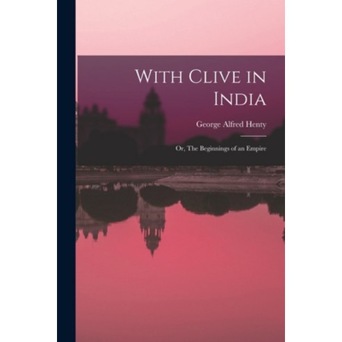 (영문도서) With Clive in India: Or The Beginnings of an Empire Paperback, Legare Street Press, English, 9781015809260