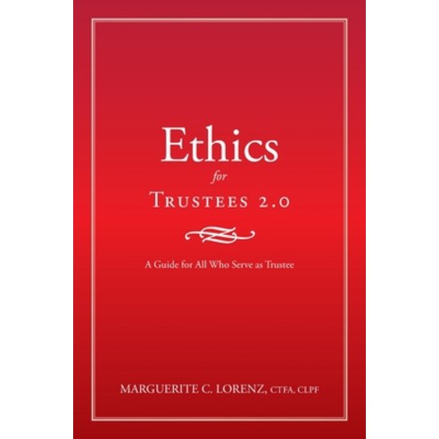 Ethics for Trustees 2.0: A Guide for All Who Serve as Trustee Paperback, Authorhouse