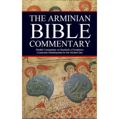 (영문도서) The Arminian Bible Commentary: Parallel Commentary on Hundreds of Scriptures Commonly Misinte... Hardcover, Jason Wayne Kerrigan, English, 9798887965253