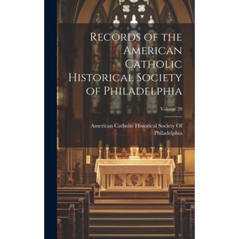 (영문도서) Records of the American Catholic Historical Society of Philadelphia; Volume 20 Hardcover, Legare Street Press, English, 9781021156365