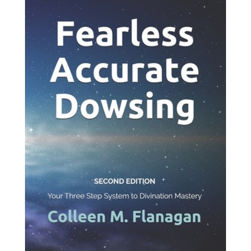 Fearless Accurate Dowsing Second Edition: Your Three Step System to Divination Mastery Paperback, Independently Published