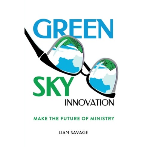 (영문도서) Green Sky Innovation: Make the Future of Ministry Paperback, Liam Savage, English, 9798218062330
