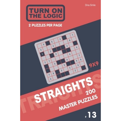Turn On The Logic Straights 200 Master Puzzles 9x9 (13) Paperback, Independently Published, English, 9781651730553