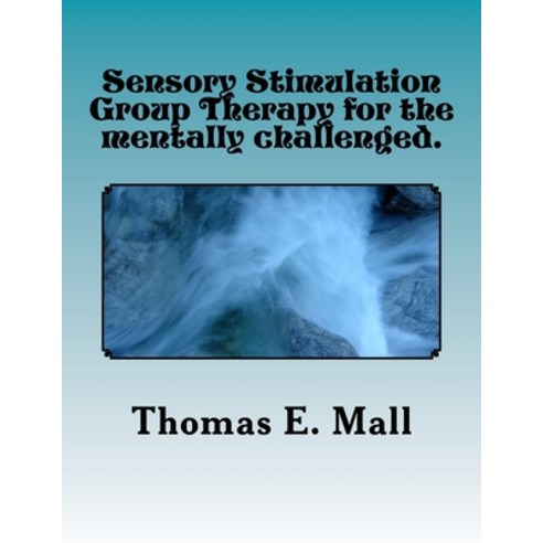(영문도서) Sensory Stimulation Group Therapy for the mentally challenged.: Introduction to this therapy ... Paperback, Createspace Independent Pub..., English, 9781719269308