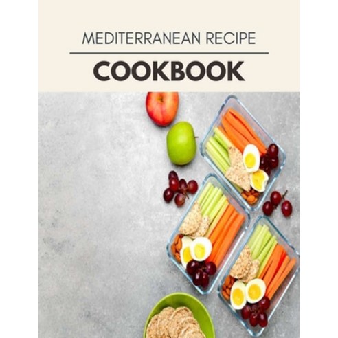 Mediterranean Recipe Cookbook: Healthy Meal Recipes for Everyone Includes Meal Plan Food List and G... Paperback, Independently Published, English, 9798697788493