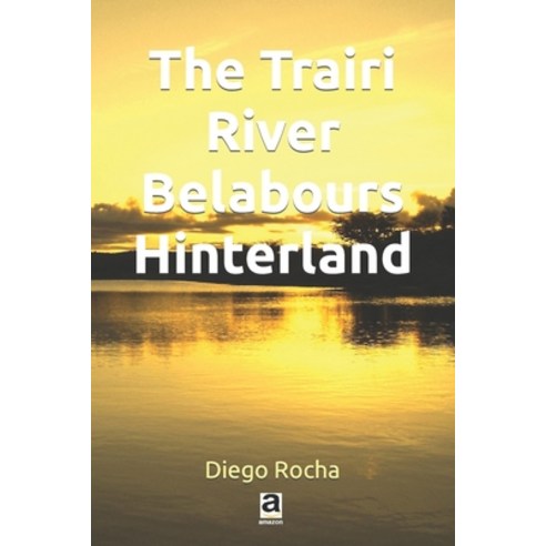 (영문도서) The Trairi River Belabours Hinterland Paperback, Independently Published, English, 9798746336736