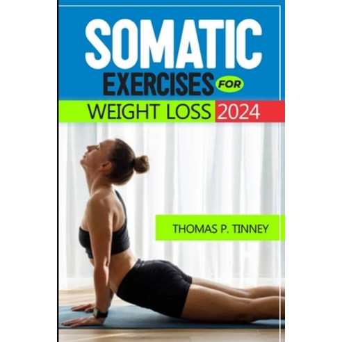 (영문도서) Somatic exercises for weight loss 2024: Discover how to tap into your body''s innate wisdom R... Paperback, Independently Published, English, 9798879521634